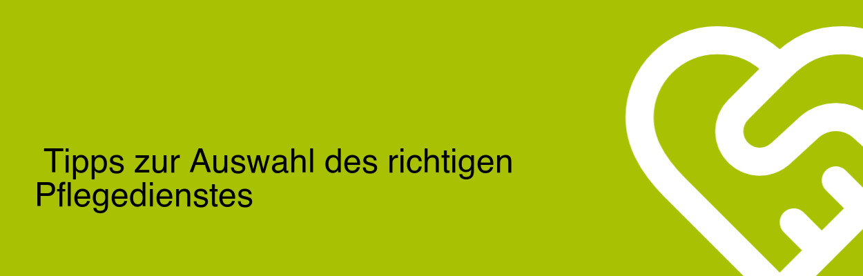 Tipps zur Auswahl des richtigen Pflegedienstes