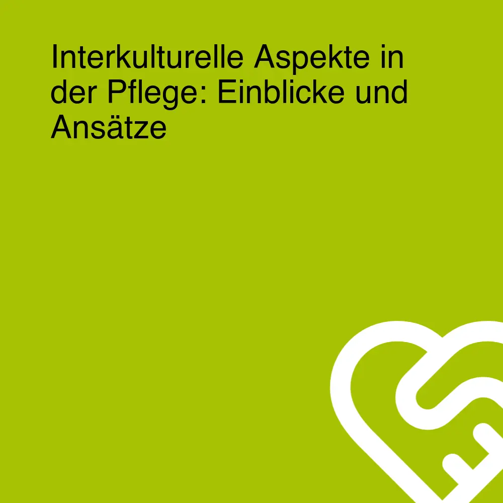 Interkulturelle Aspekte in der Pflege: Einblicke und Ansätze