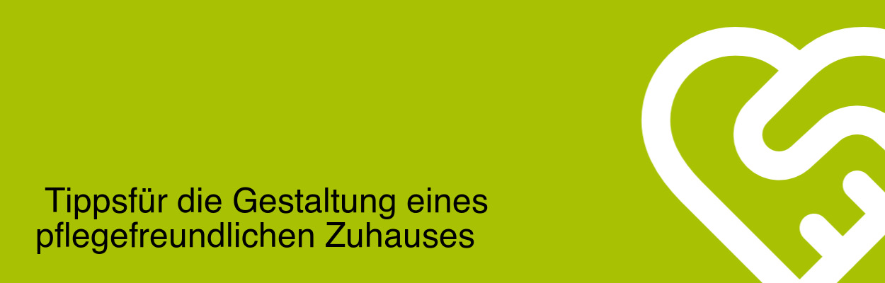 Tipps für die Gestaltung eines pflegefreundlichen Zuhauses