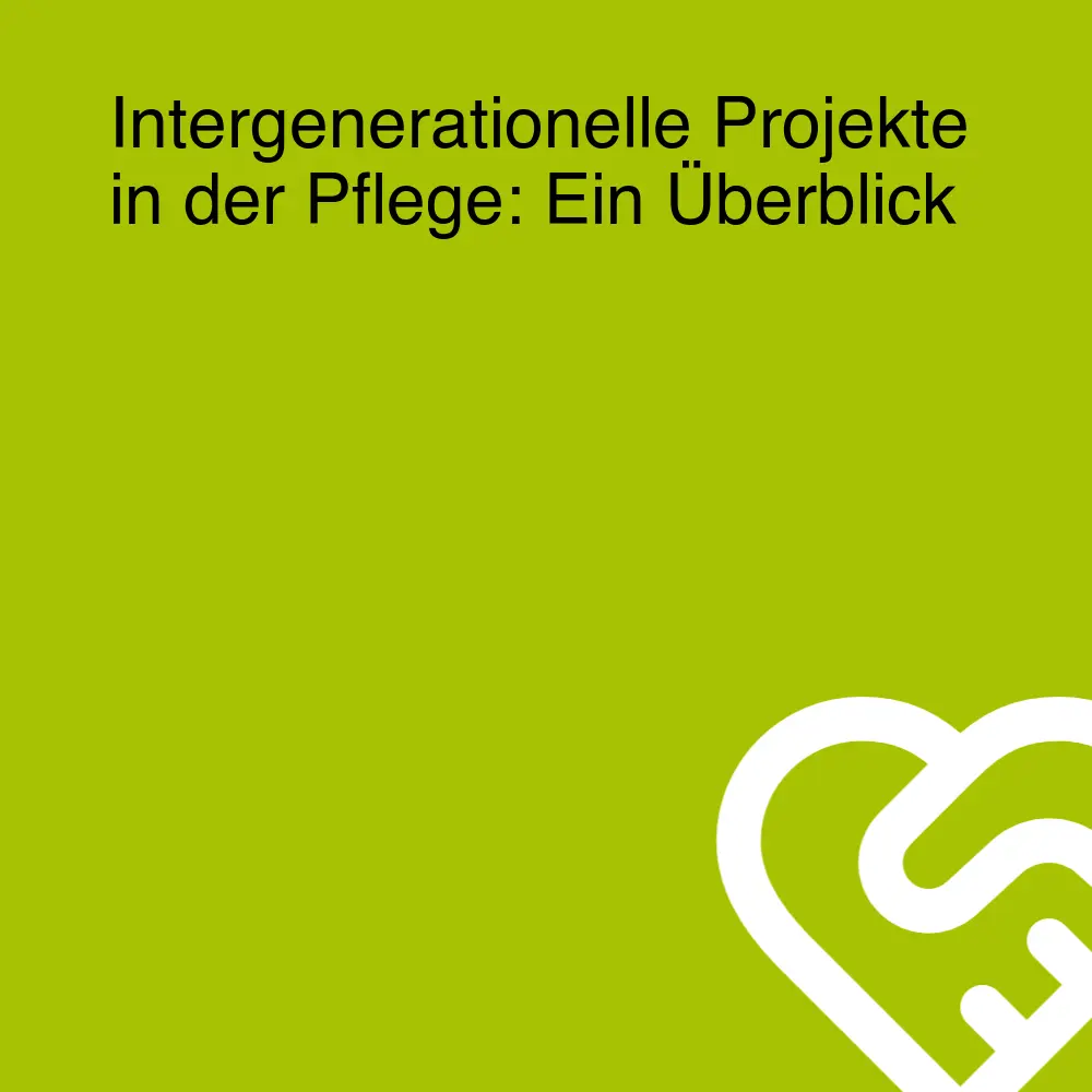 Intergenerationelle Projekte in der Pflege: Ein Überblick