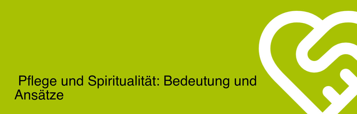 Pflege und Spiritualität: Bedeutung und Ansätze