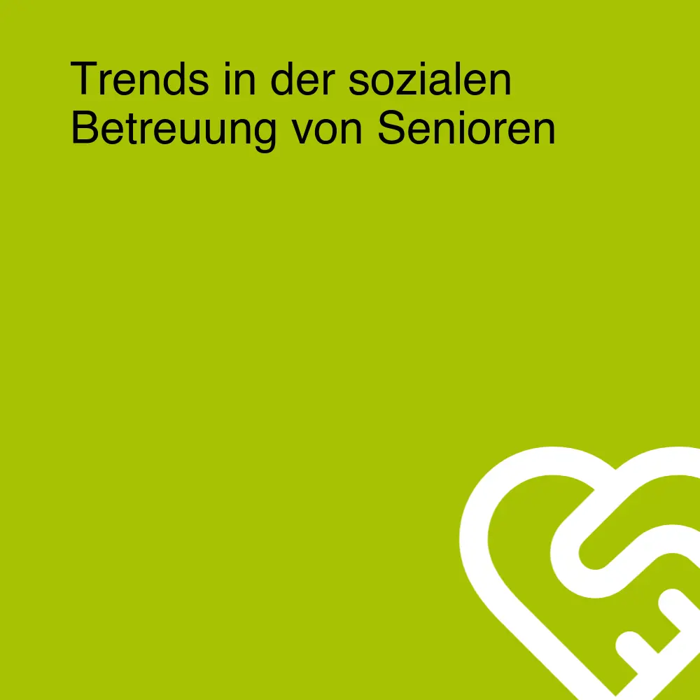 Trends in der sozialen Betreuung von Senioren