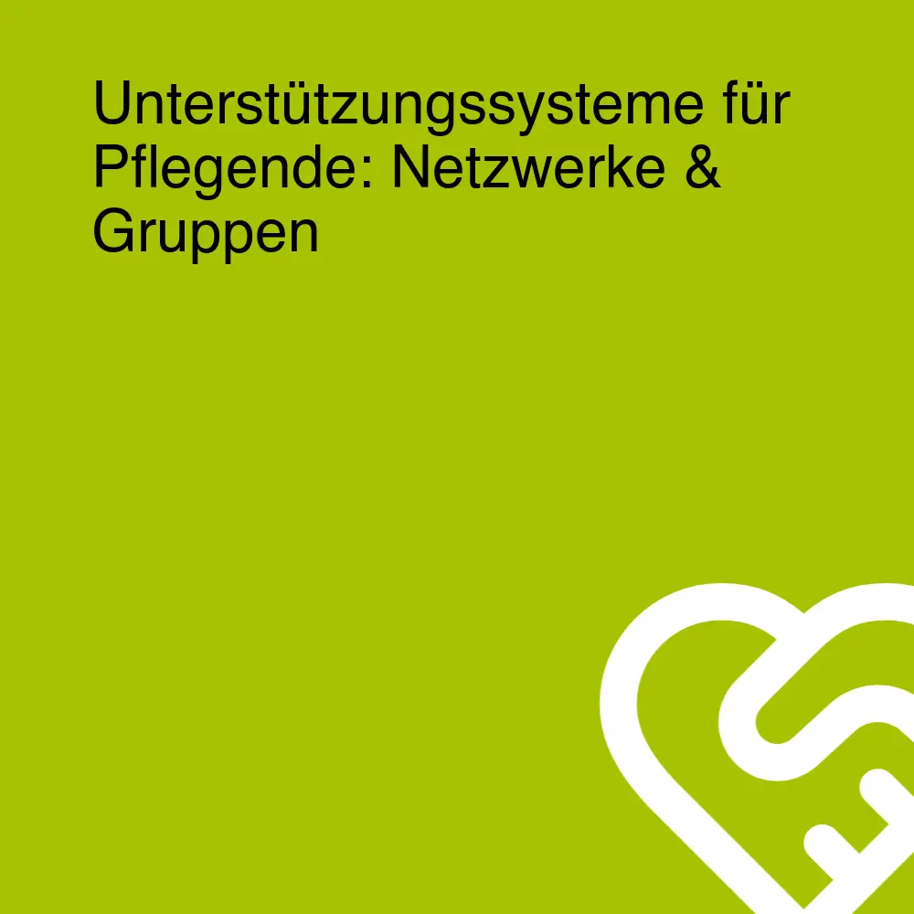 Unterstützungssysteme für Pflegende: Netzwerke & Gruppen