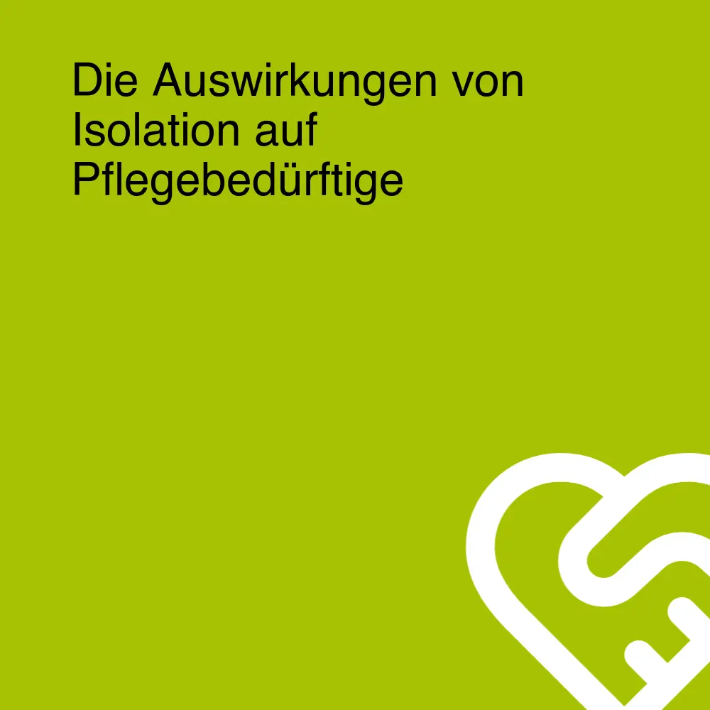 Die Auswirkungen von Isolation auf Pflegebedürftige