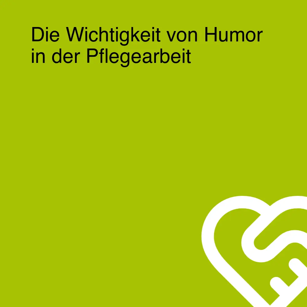 Die Wichtigkeit von Humor in der Pflegearbeit