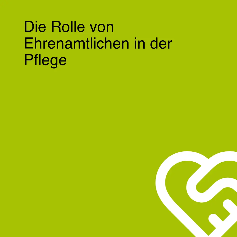 Die Rolle von Ehrenamtlichen in der Pflege