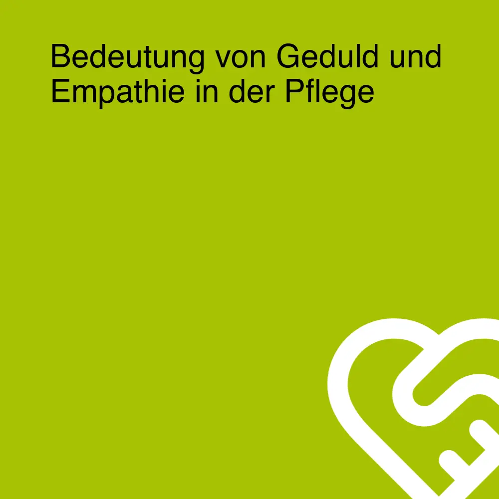 Bedeutung von Geduld und Empathie in der Pflege