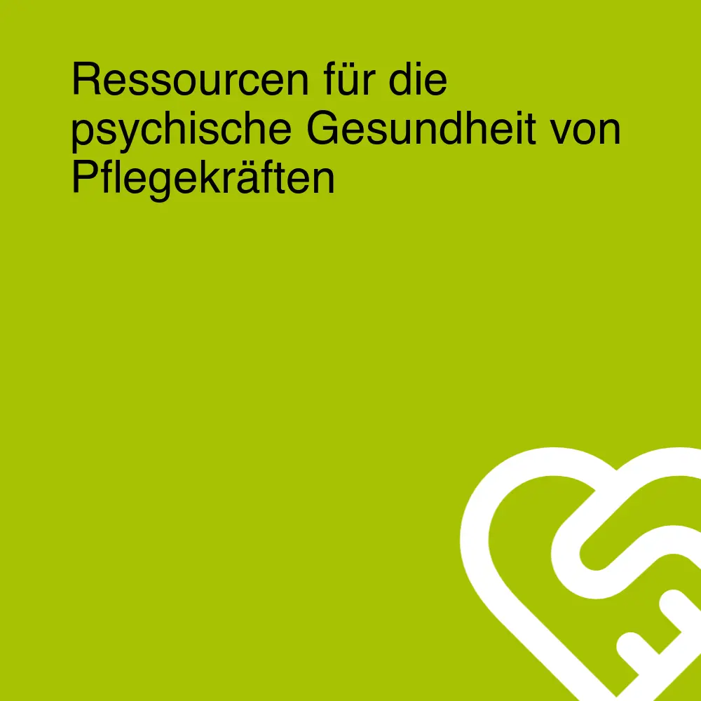 Ressourcen für die psychische Gesundheit von Pflegekräften