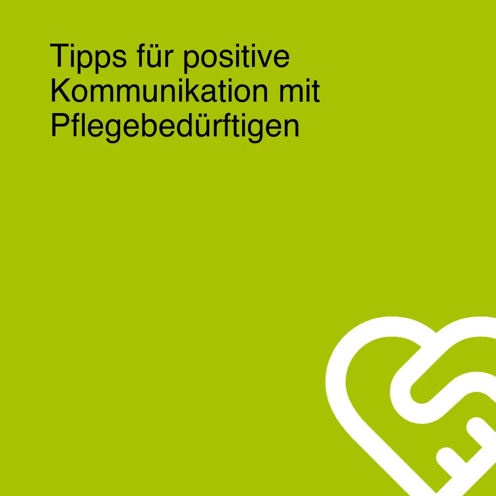 Tipps für positive Kommunikation mit Pflegebedürftigen