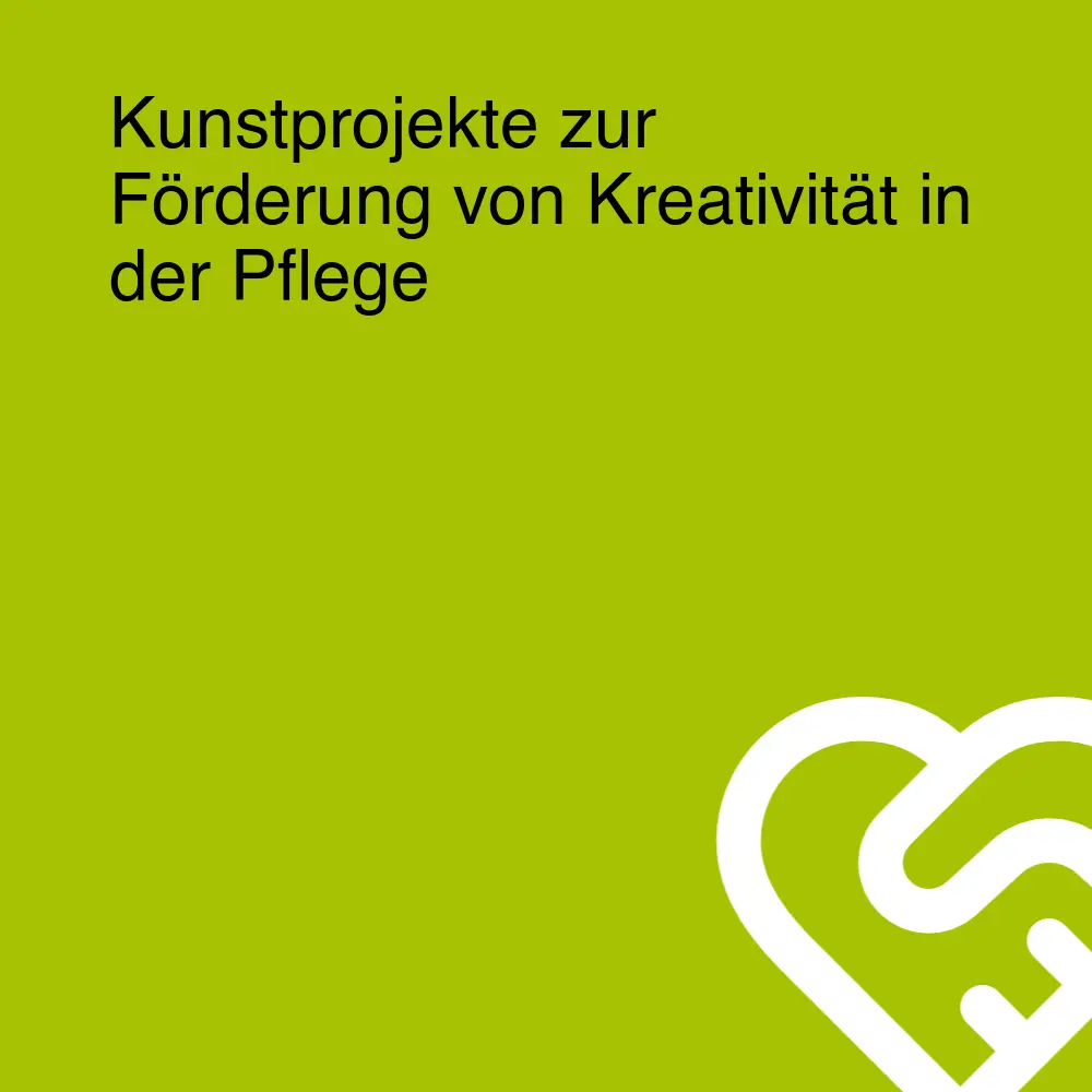 Kunstprojekte zur Förderung von Kreativität in der Pflege