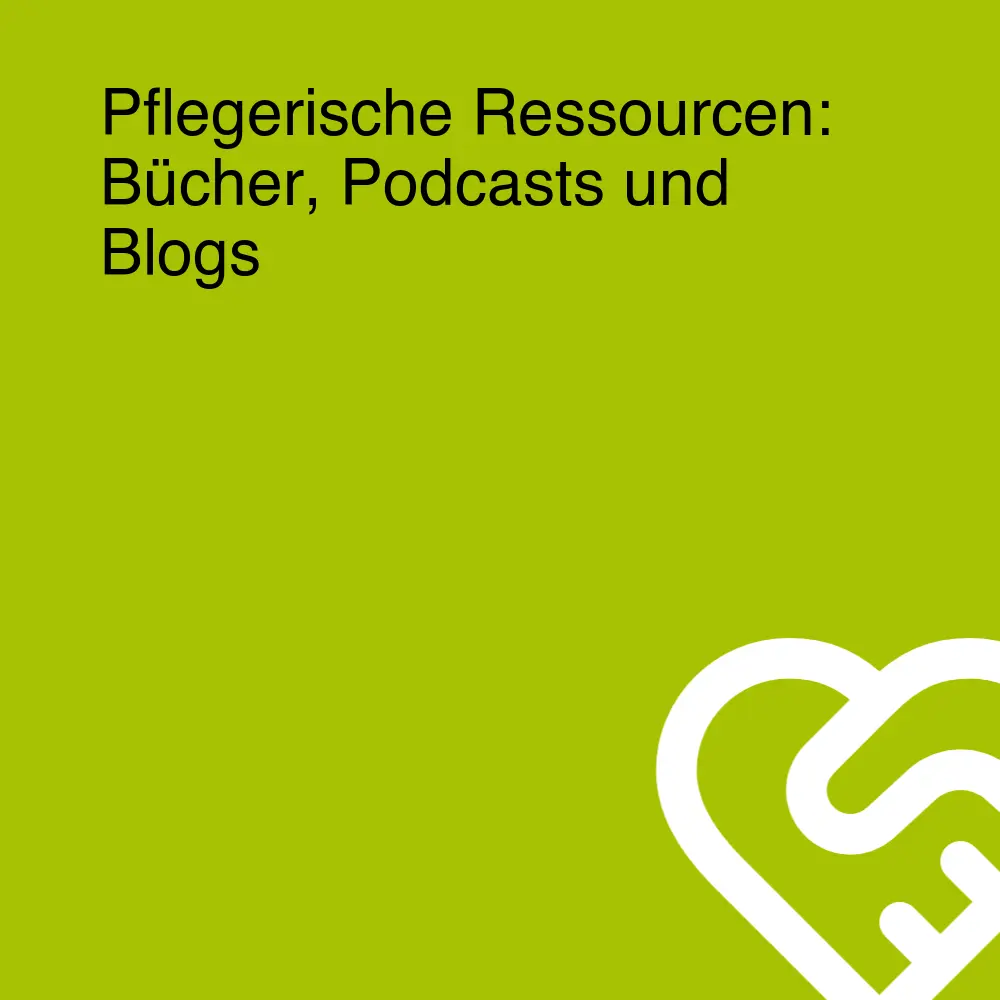 Pflegerische Ressourcen: Bücher, Podcasts und Blogs