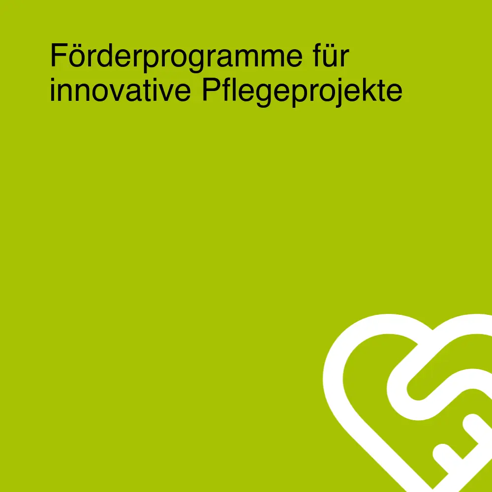 Förderprogramme für innovative Pflegeprojekte