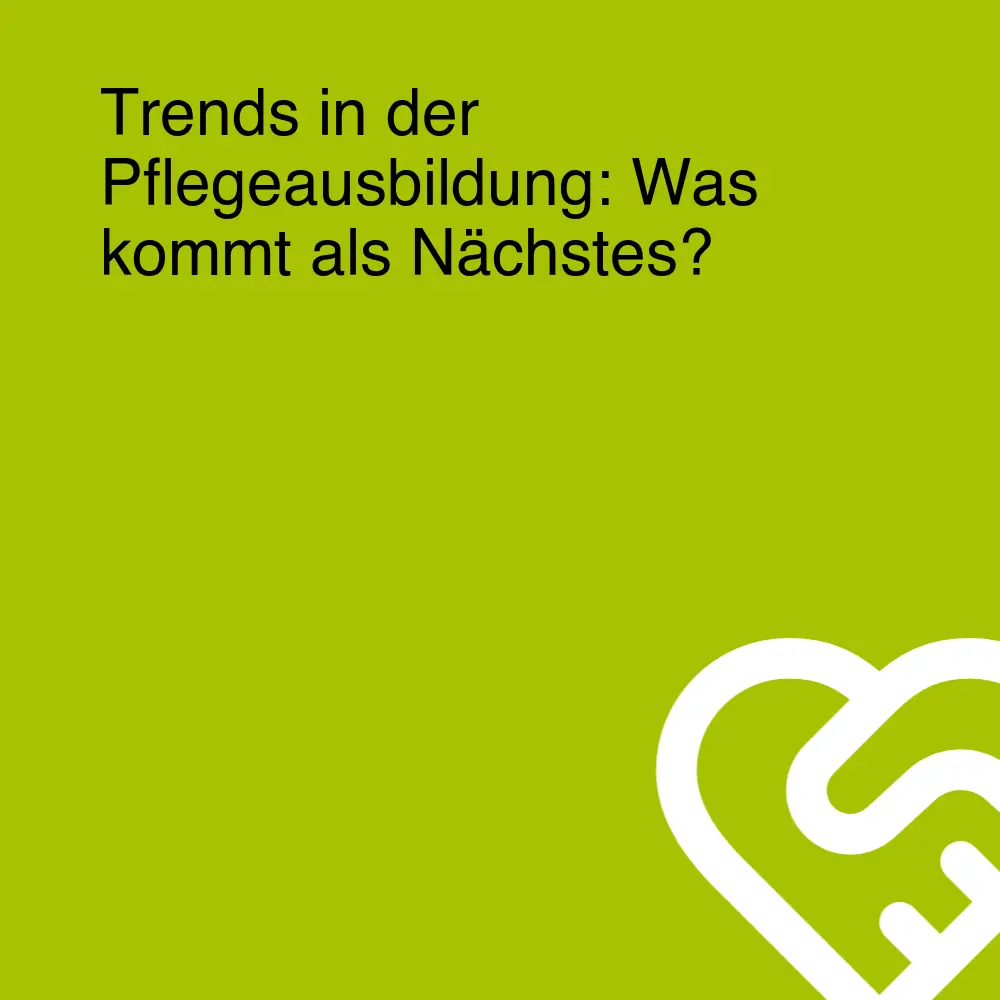 Trends in der Pflegeausbildung: Was kommt als Nächstes?