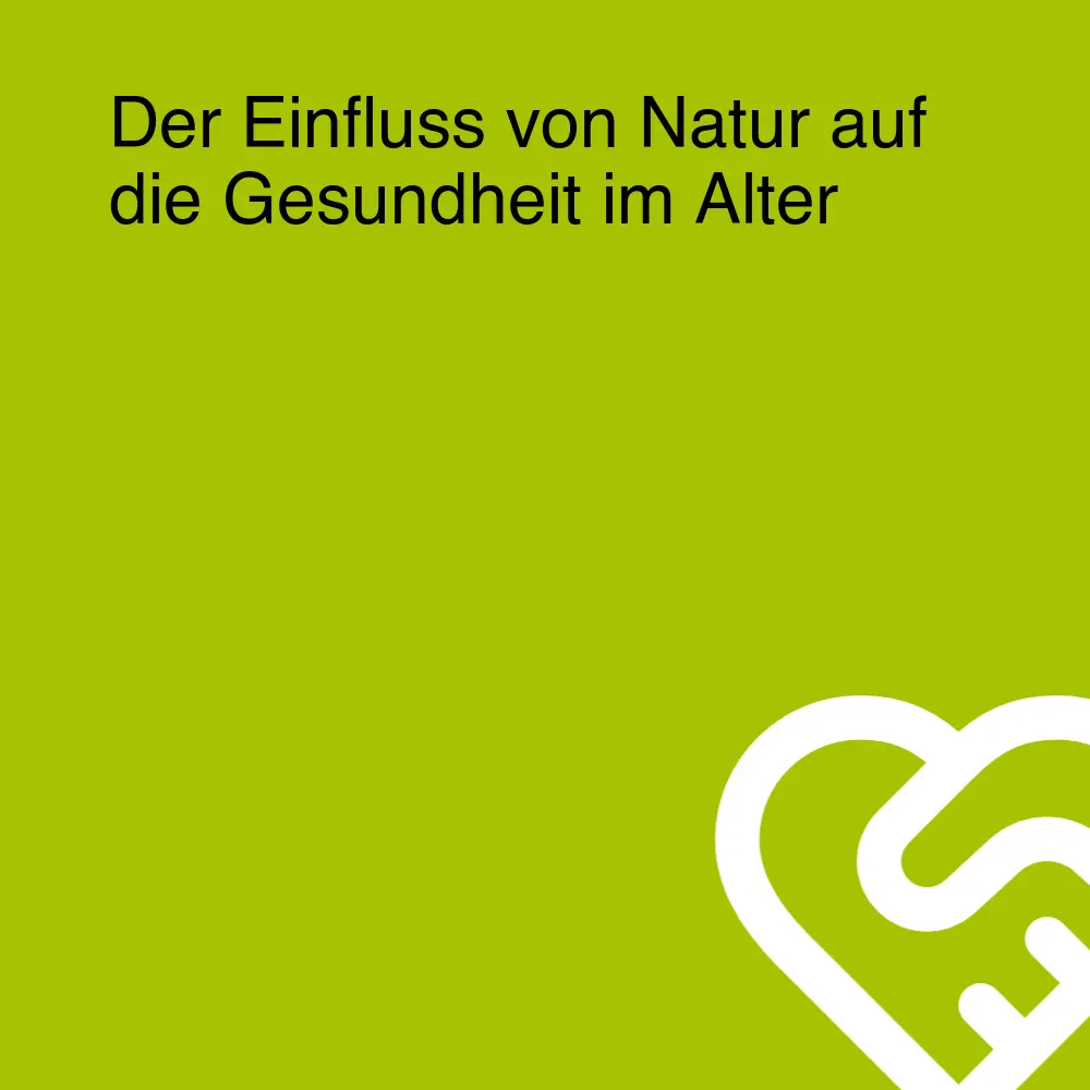 Der Einfluss von Natur auf die Gesundheit im Alter