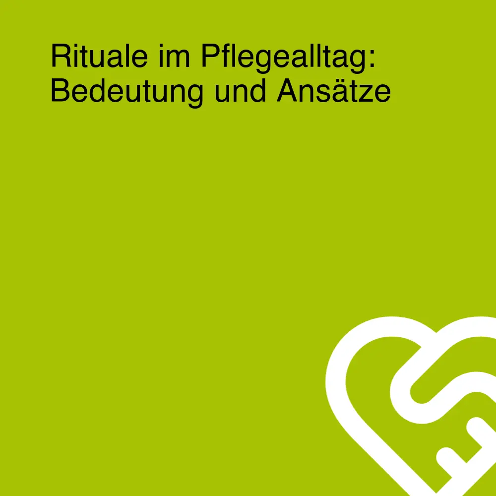 Rituale im Pflegealltag: Bedeutung und Ansätze