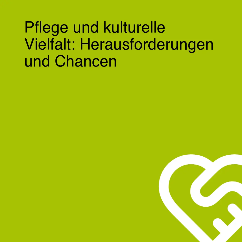 Pflege und kulturelle Vielfalt: Herausforderungen und Chancen