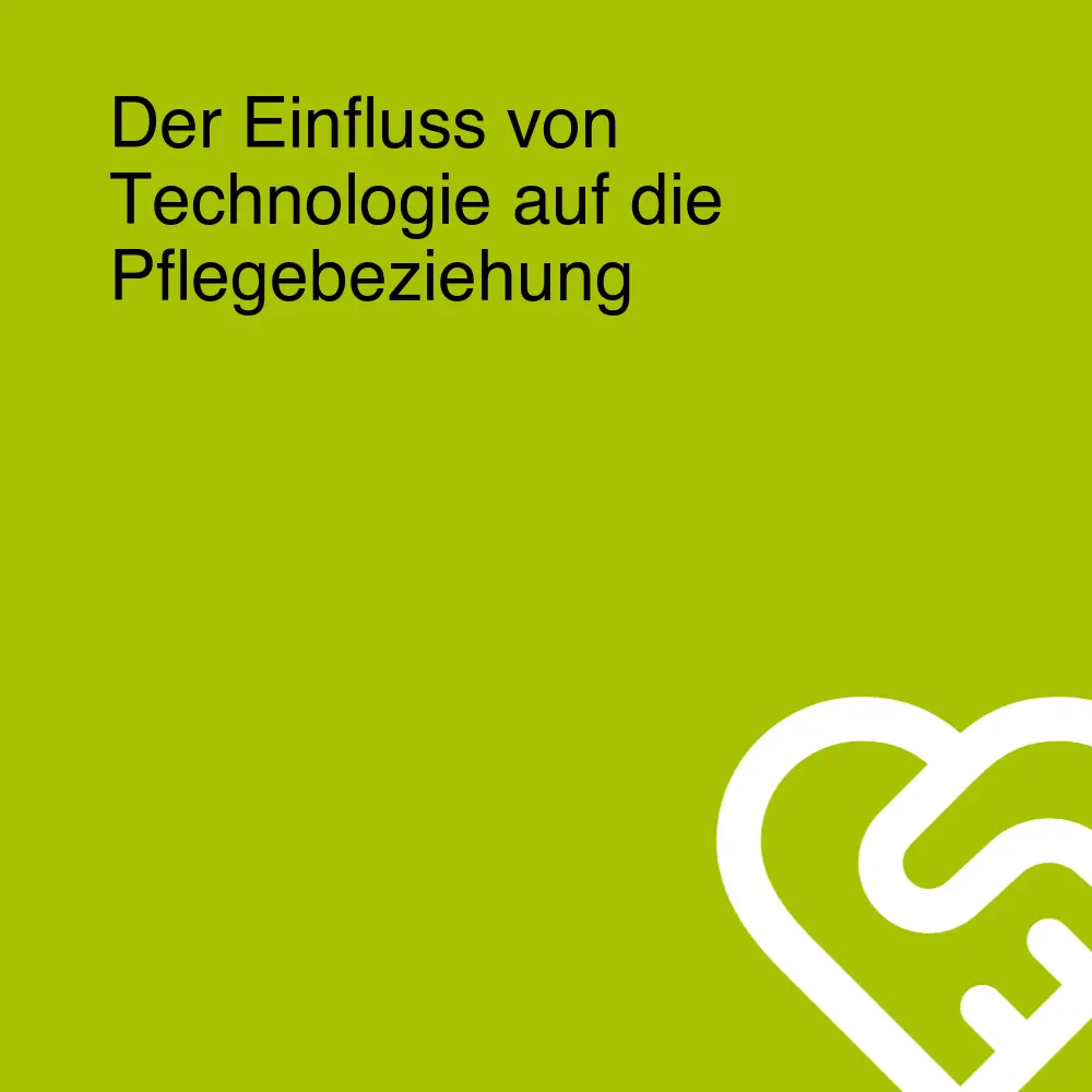 Der Einfluss von Technologie auf die Pflegebeziehung