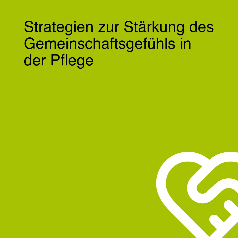 Strategien zur Stärkung des Gemeinschaftsgefühls in der Pflege