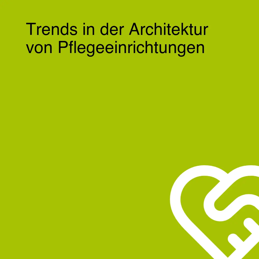 Trends in der Architektur von Pflegeeinrichtungen