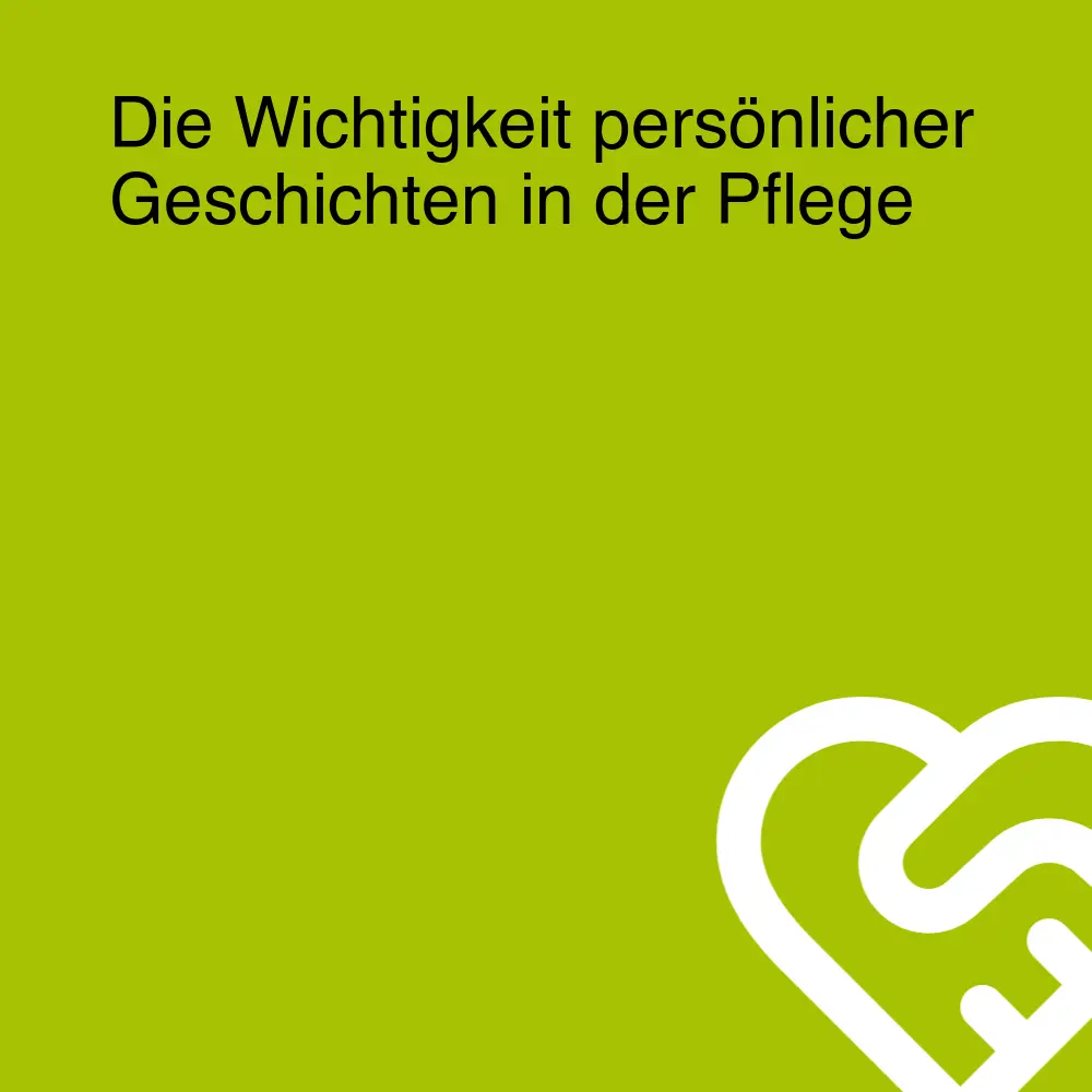 Die Wichtigkeit persönlicher Geschichten in der Pflege