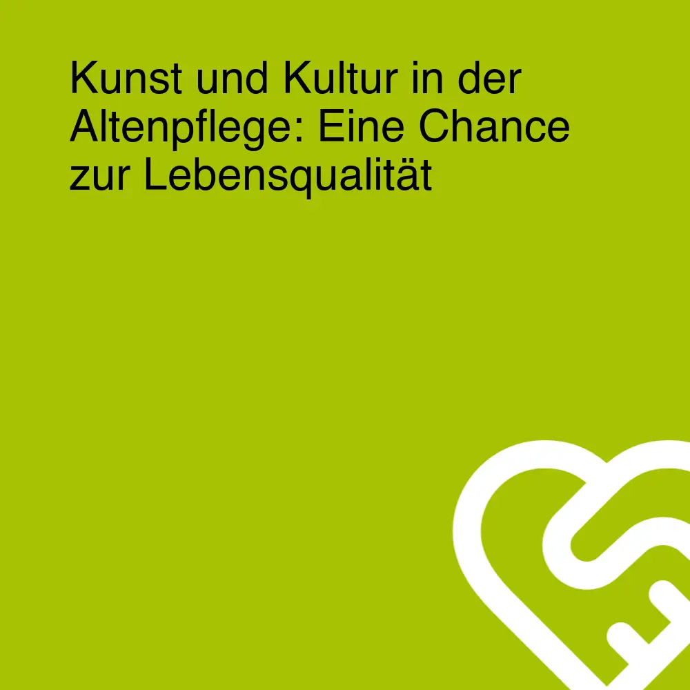 Kunst und Kultur in der Altenpflege: Eine Chance zur Lebensqualität