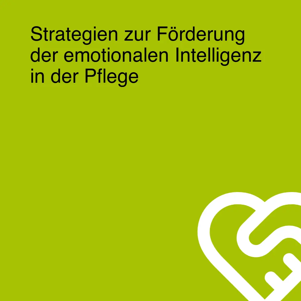 Strategien zur Förderung der emotionalen Intelligenz in der Pflege