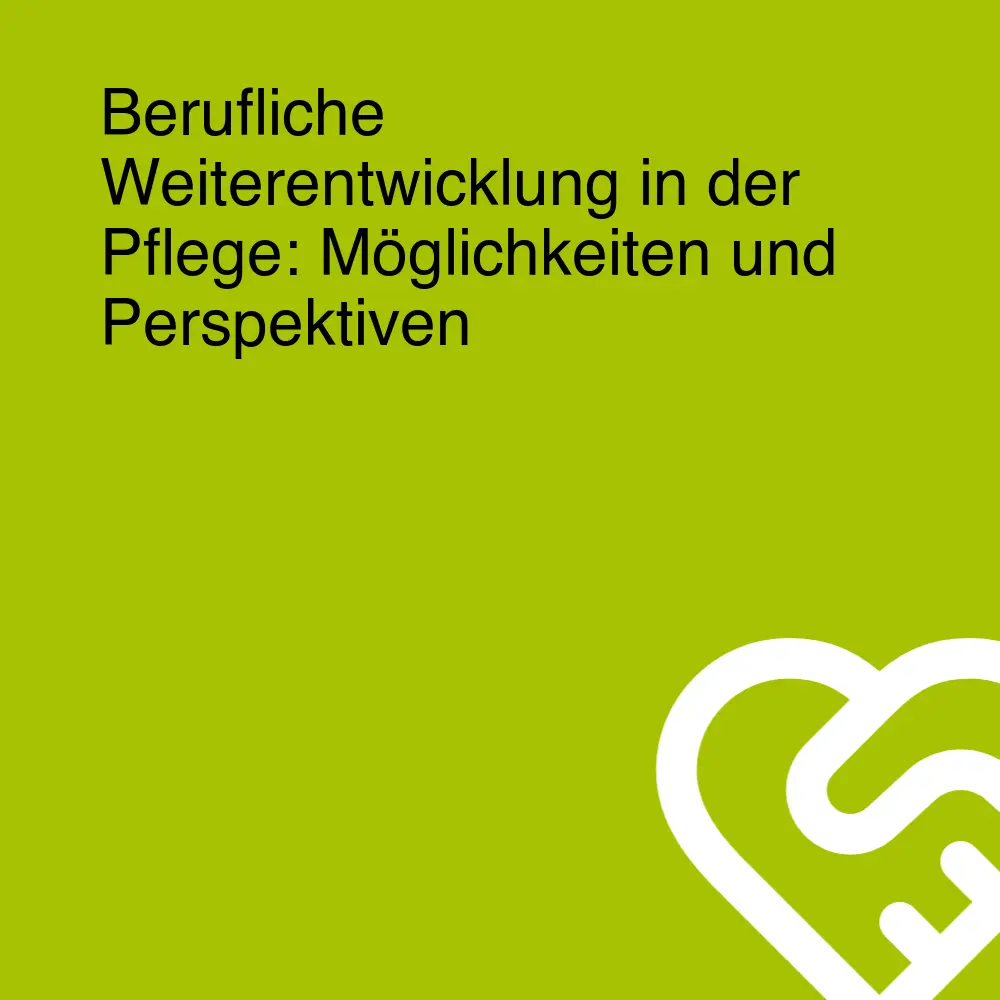 Berufliche Weiterentwicklung in der Pflege: Möglichkeiten und Perspektiven