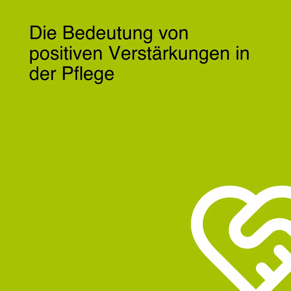 Die Bedeutung von positiven Verstärkungen in der Pflege