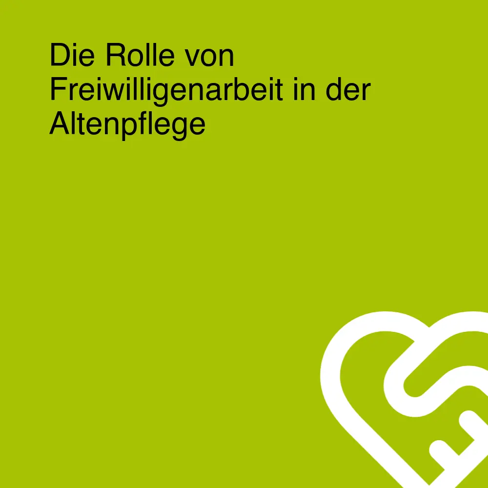 Die Rolle von Freiwilligenarbeit in der Altenpflege