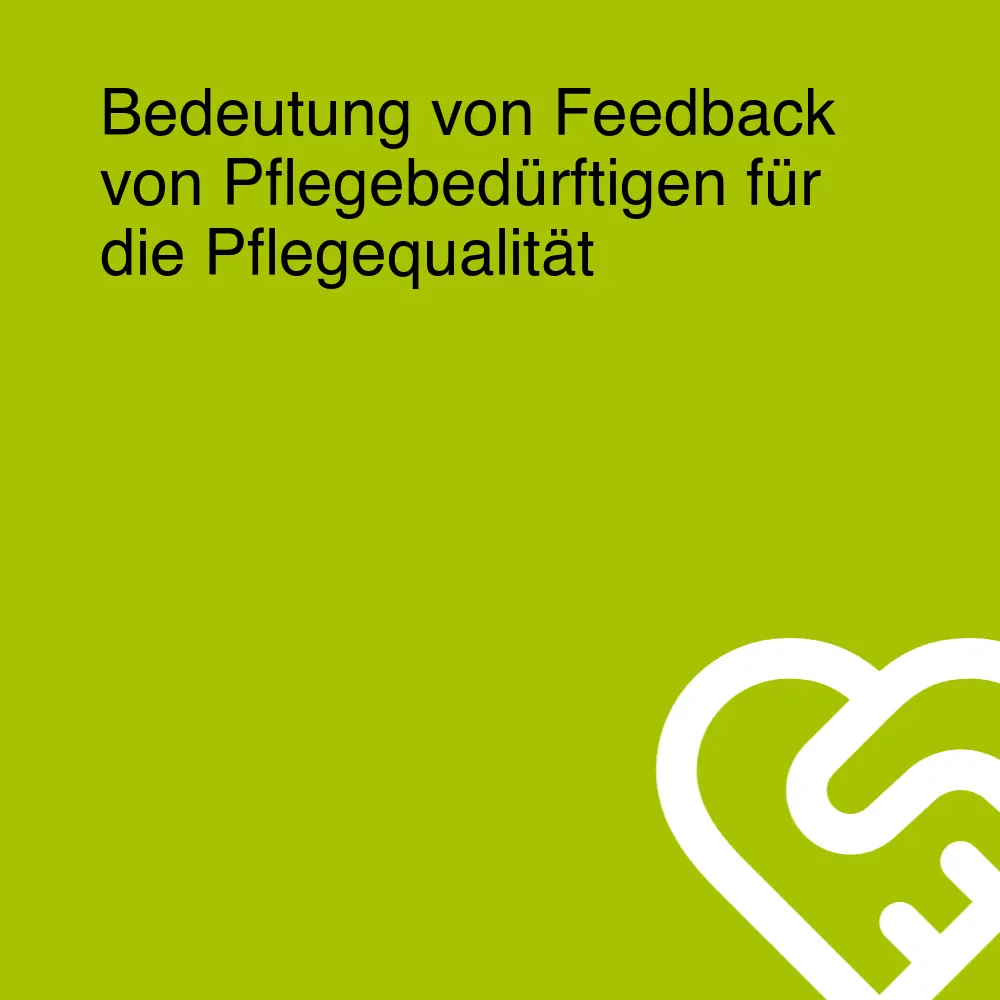 Bedeutung von Feedback von Pflegebedürftigen für die Pflegequalität