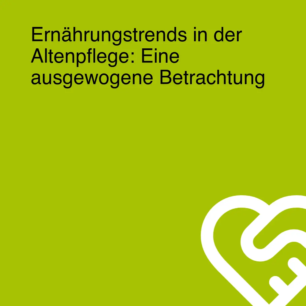 Ernährungstrends in der Altenpflege: Eine ausgewogene Betrachtung