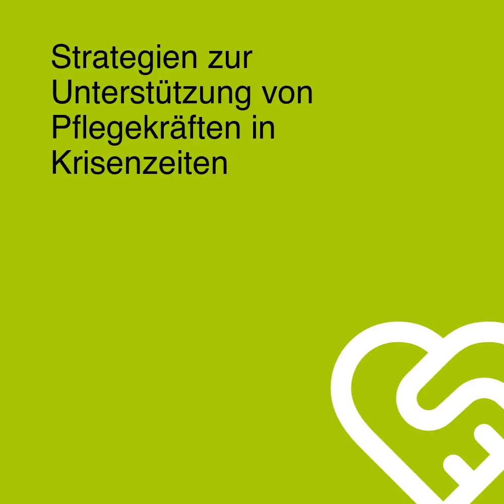 Strategien zur Unterstützung von Pflegekräften in Krisenzeiten