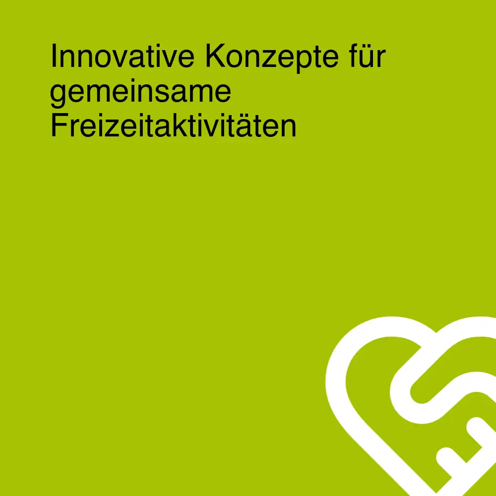 Innovative Konzepte für gemeinsame Freizeitaktivitäten