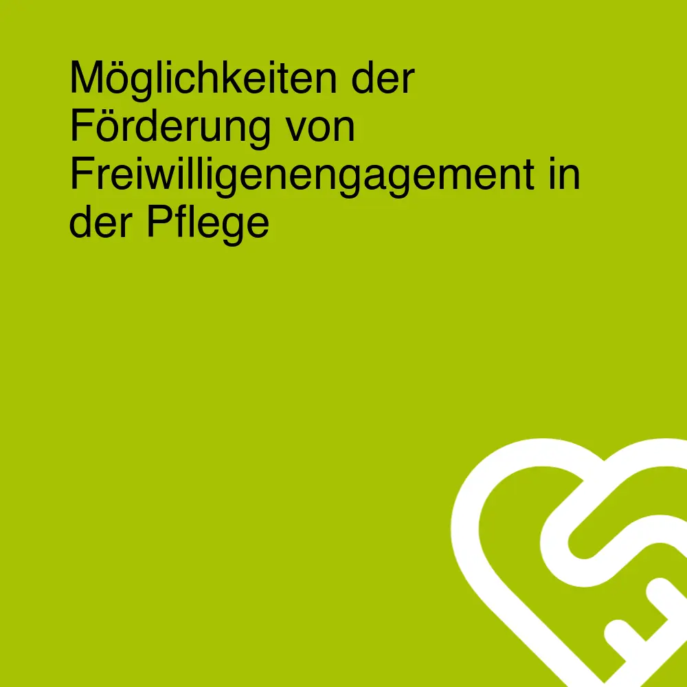 Möglichkeiten der Förderung von Freiwilligenengagement in der Pflege