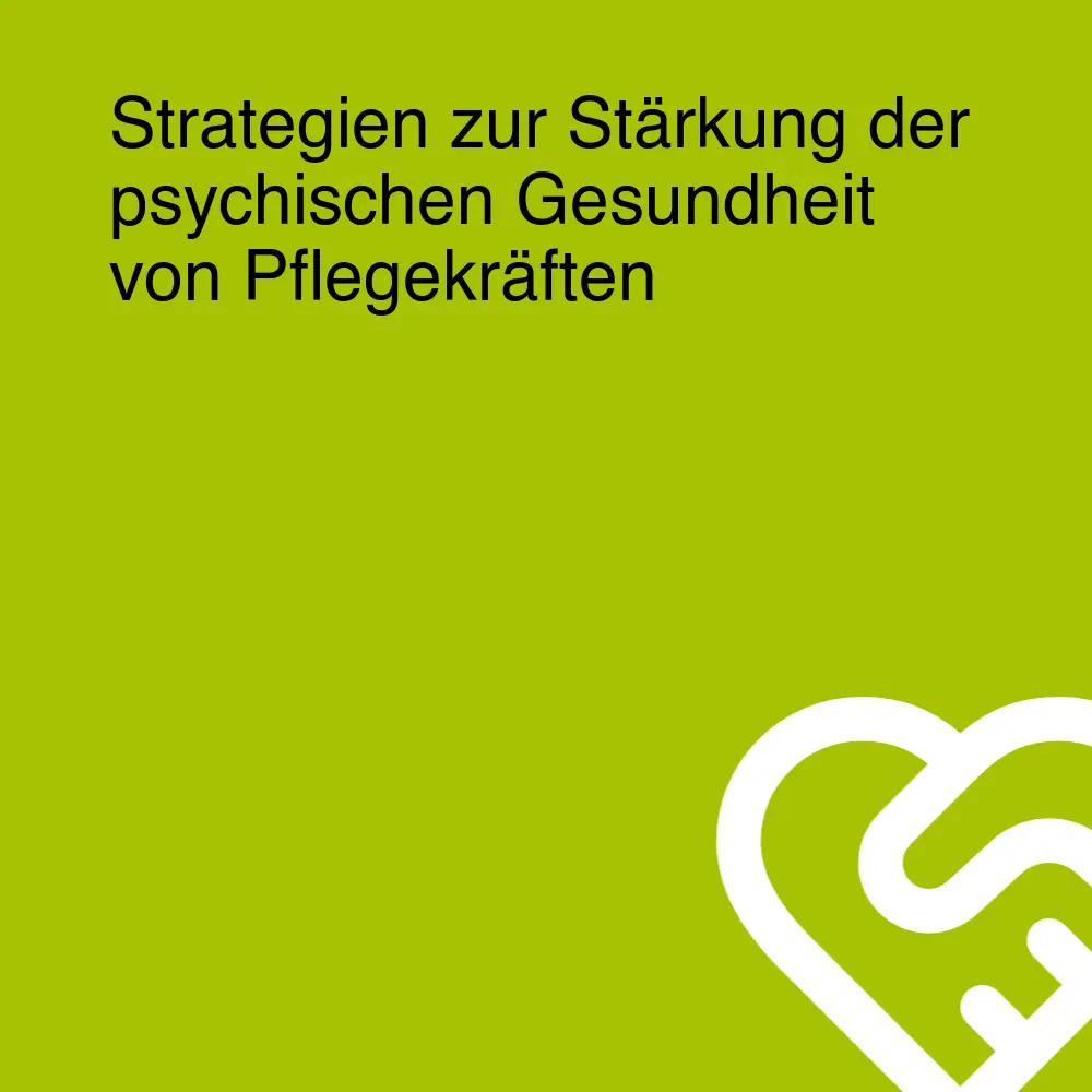 Strategien zur Stärkung der psychischen Gesundheit von Pflegekräften