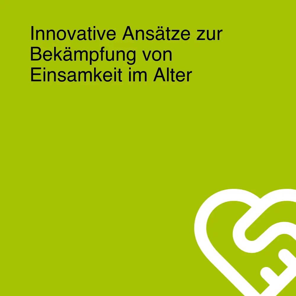 Innovative Ansätze zur Bekämpfung von Einsamkeit im Alter