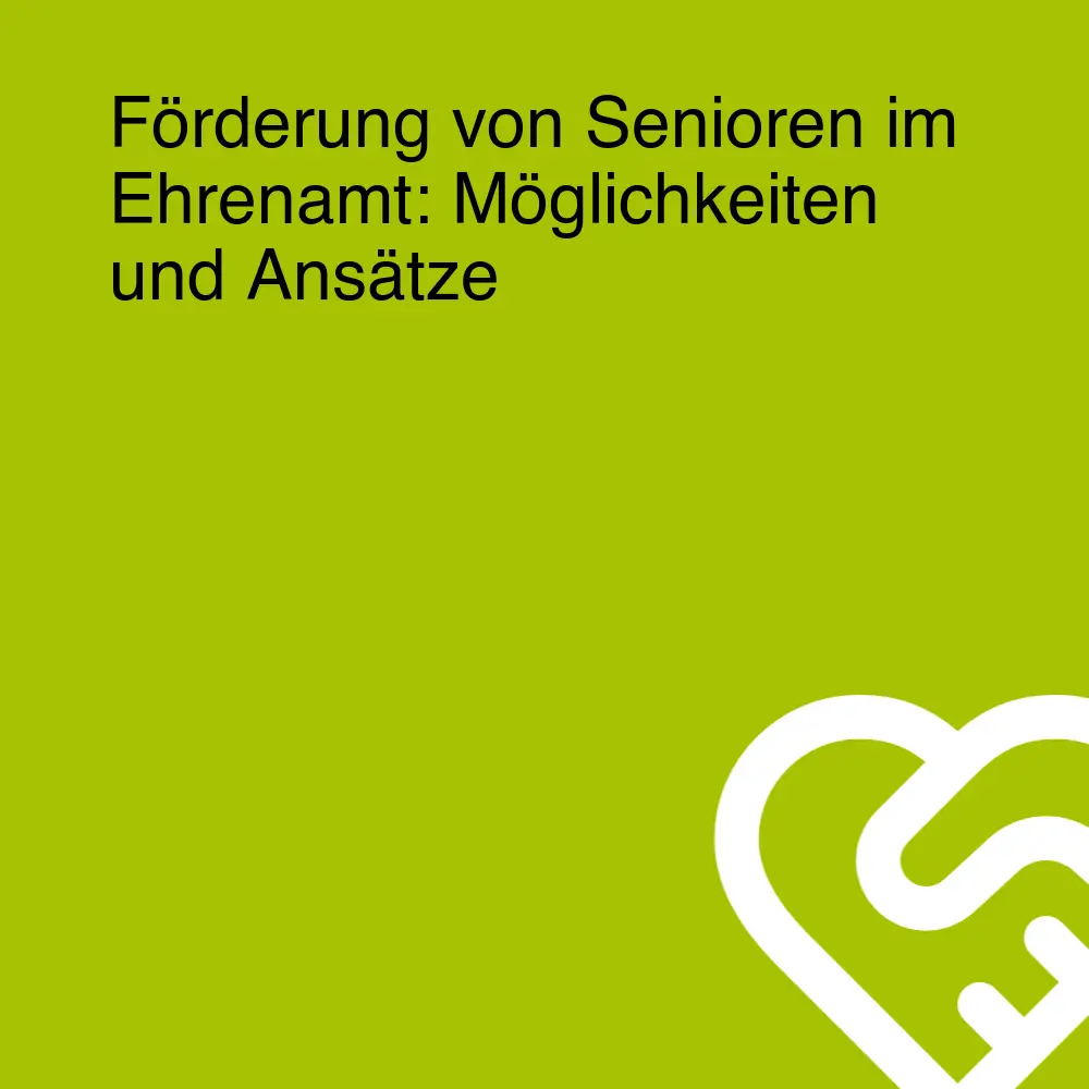 Förderung von Senioren im Ehrenamt: Möglichkeiten und Ansätze