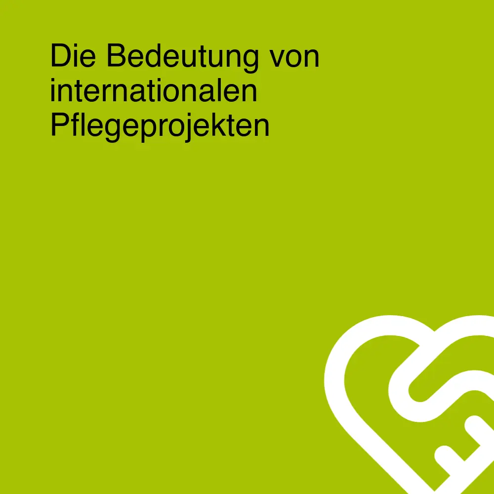 Die Bedeutung von internationalen Pflegeprojekten