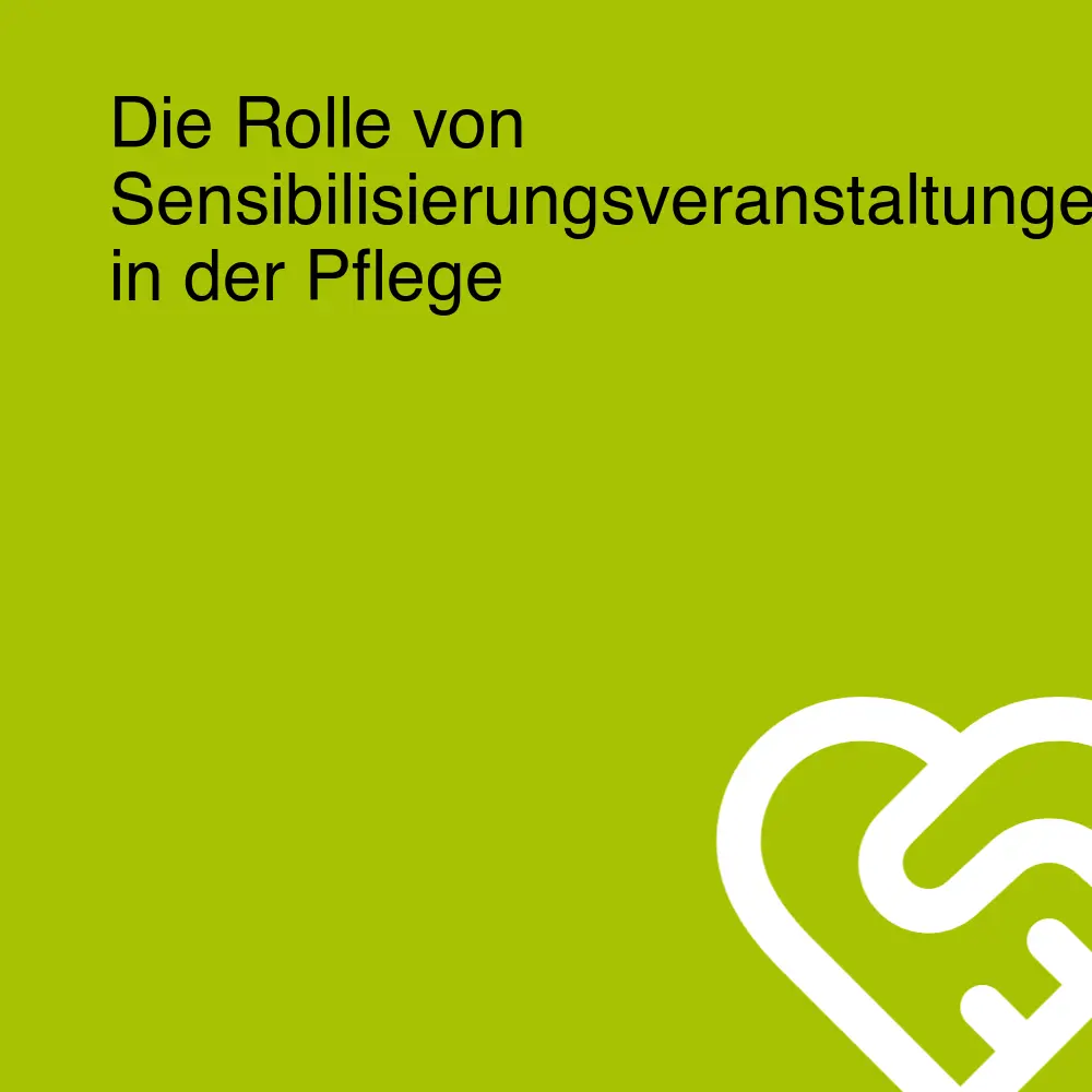 Die Rolle von Sensibilisierungsveranstaltungen in der Pflege