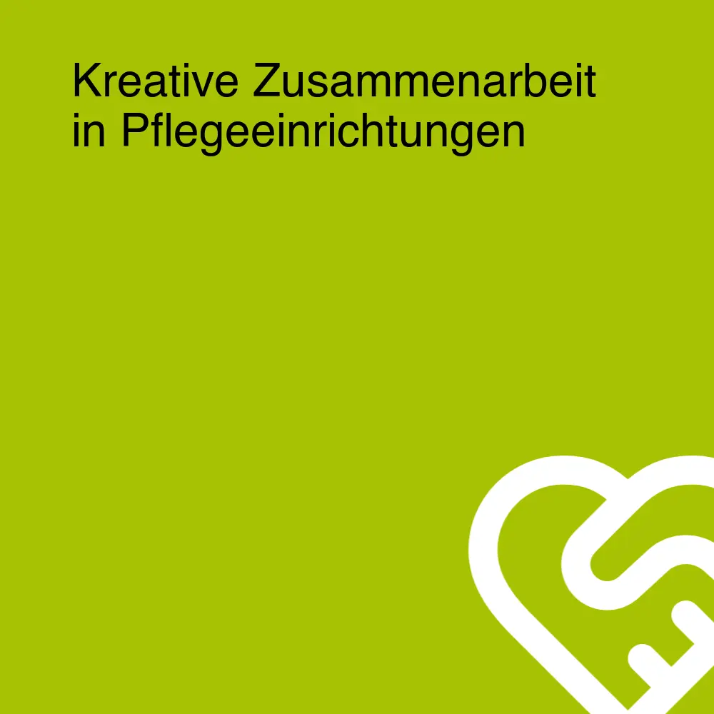 Kreative Zusammenarbeit in Pflegeeinrichtungen