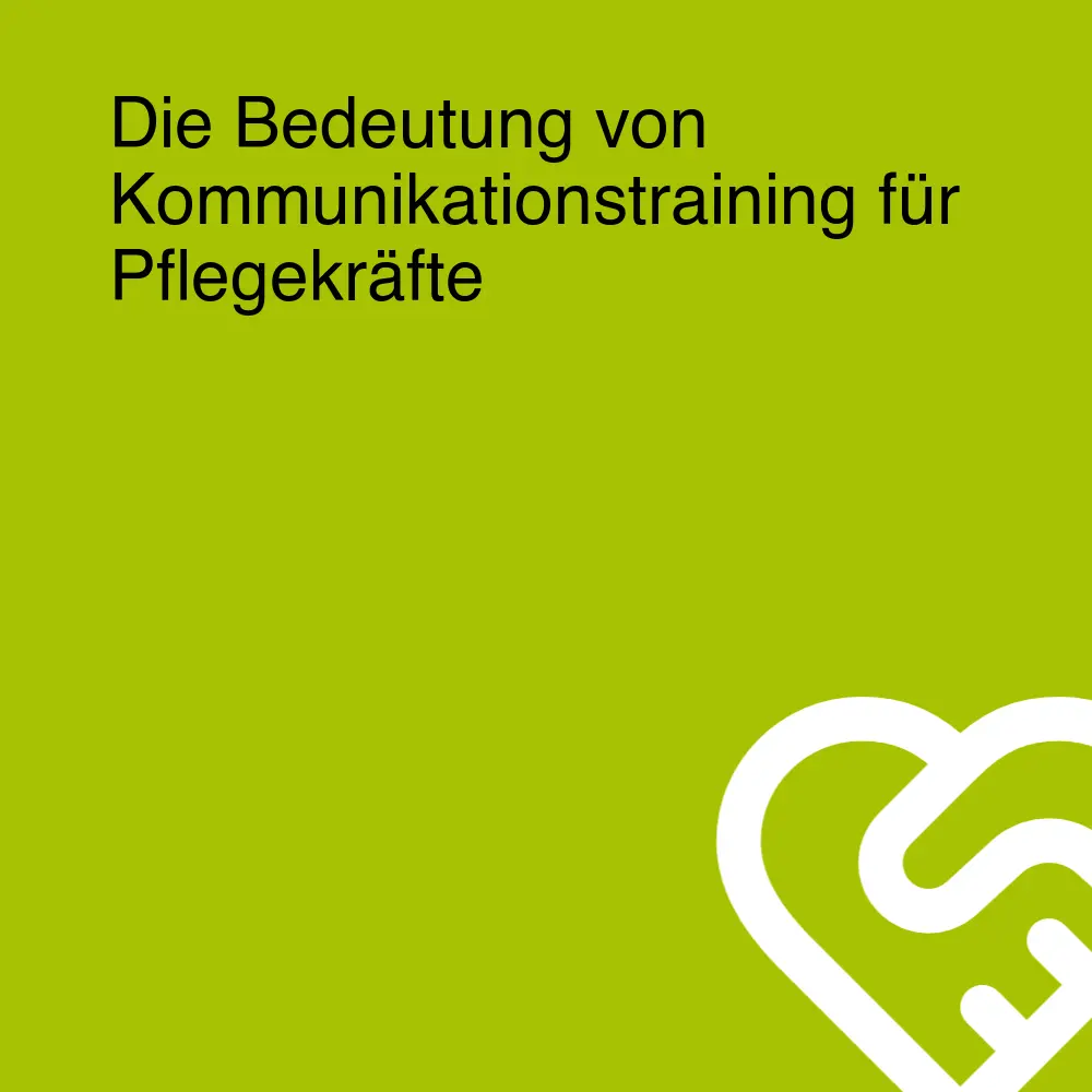 Die Bedeutung von Kommunikationstraining für Pflegekräfte