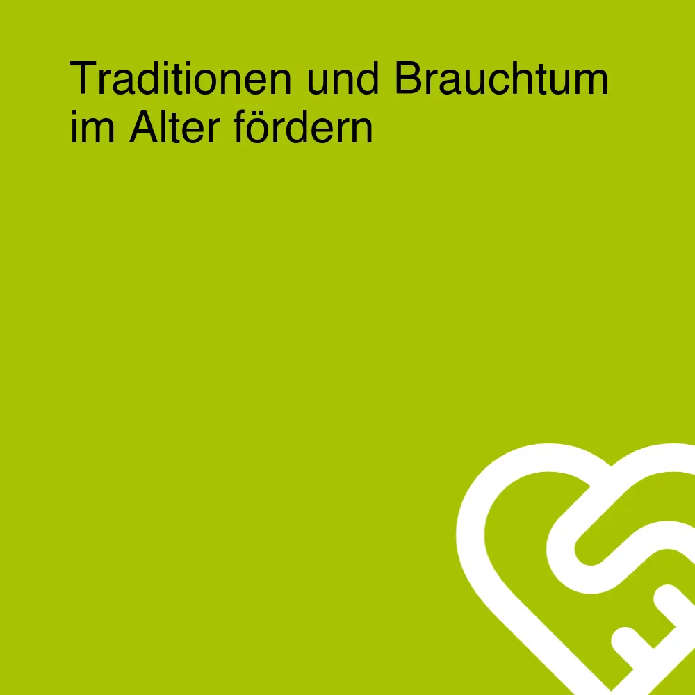 Traditionen und Brauchtum im Alter fördern