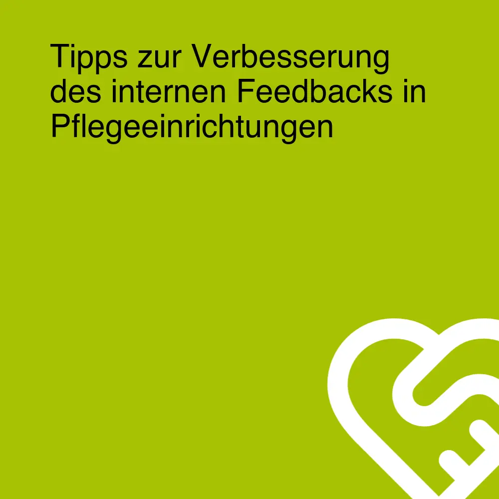 Tipps zur Verbesserung des internen Feedbacks in Pflegeeinrichtungen