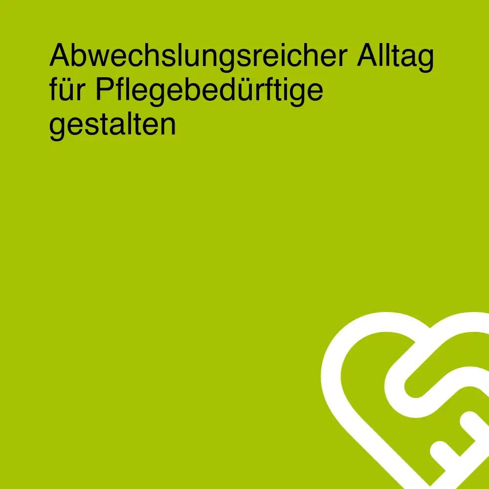 Abwechslungsreicher Alltag für Pflegebedürftige gestalten