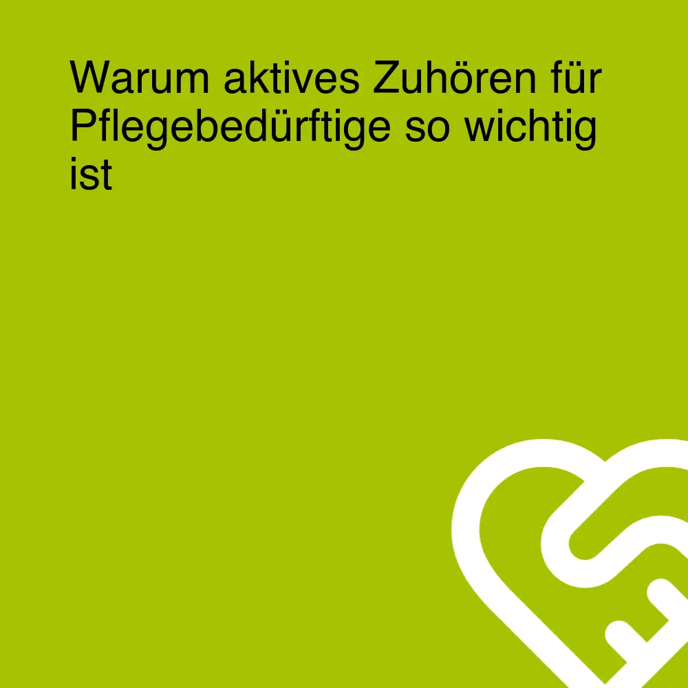 Warum aktives Zuhören für Pflegebedürftige so wichtig ist