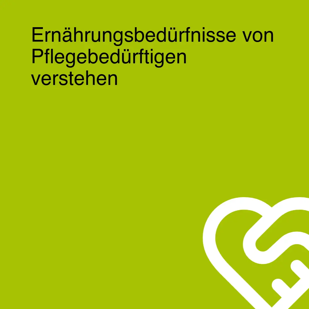 Ernährungsbedürfnisse von Pflegebedürftigen verstehen