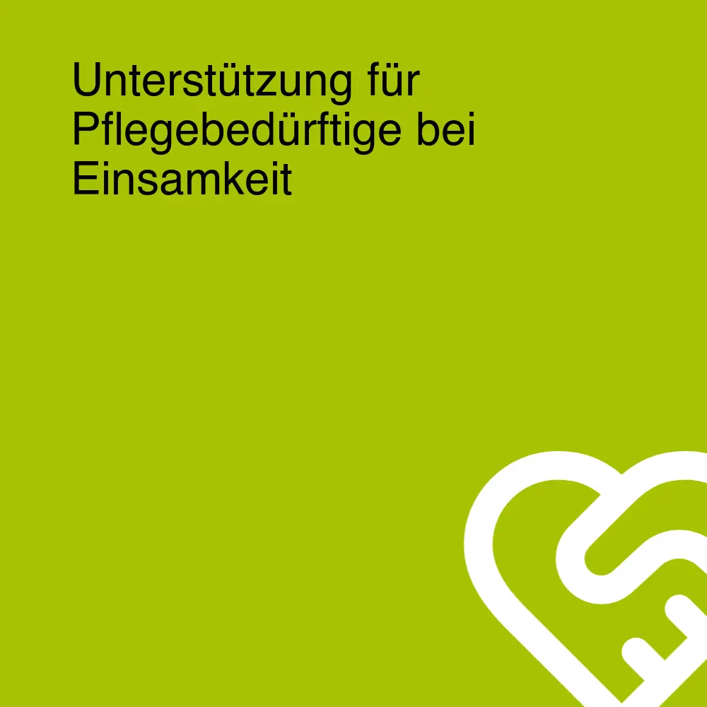 Unterstützung für Pflegebedürftige bei Einsamkeit