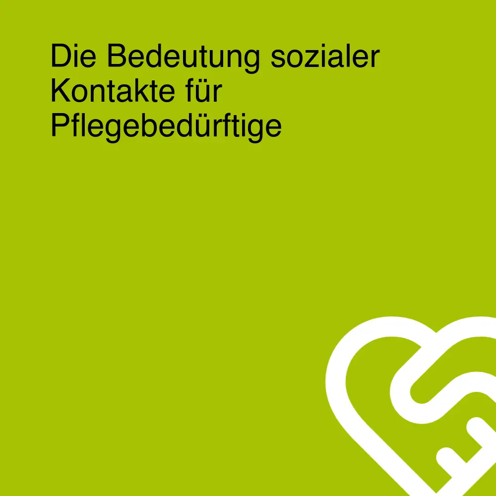 Die Bedeutung sozialer Kontakte für Pflegebedürftige