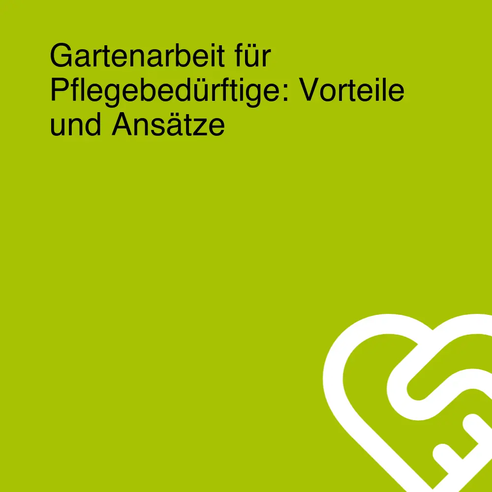 Gartenarbeit für Pflegebedürftige: Vorteile und Ansätze