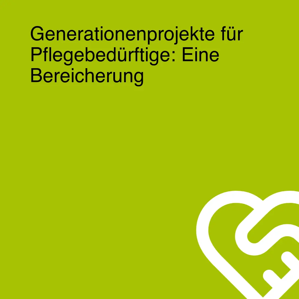 Generationenprojekte für Pflegebedürftige: Eine Bereicherung